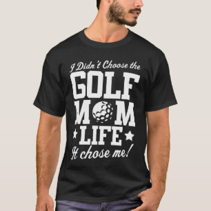 Golf I Didn't Choose Mom Life T-Shirt