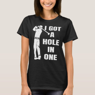 Golf I got a hole in one funny golf 544 golfer T-Shirt