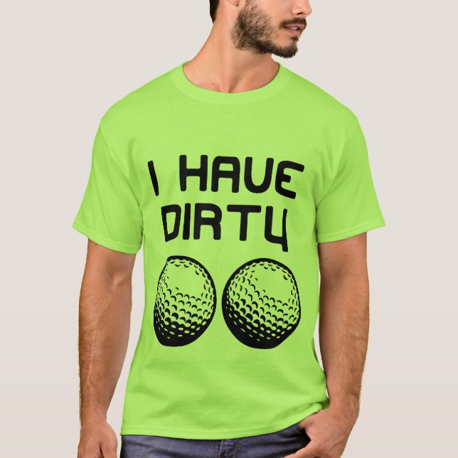 Golf - I Have Dirty Balls T-Shirt (Front)