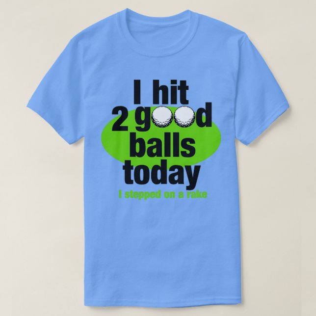 Golf I hit 2 good balls today T-Shirt (Design Front)
