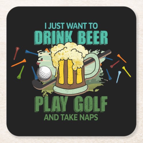 Golf I just want to drink beer play golf and naps  Square Paper Coaster