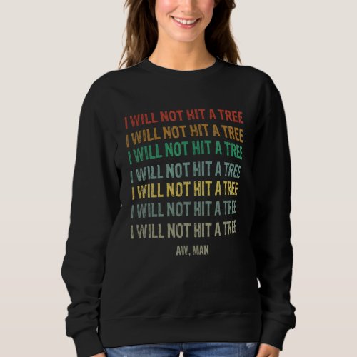 Golf  I Will Not Hit A Tree Aw Man Hole In One Par Sweatshirt