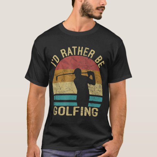 Golf Id Rather Be Golfing Golf Player Gift Retro  T_Shirt
