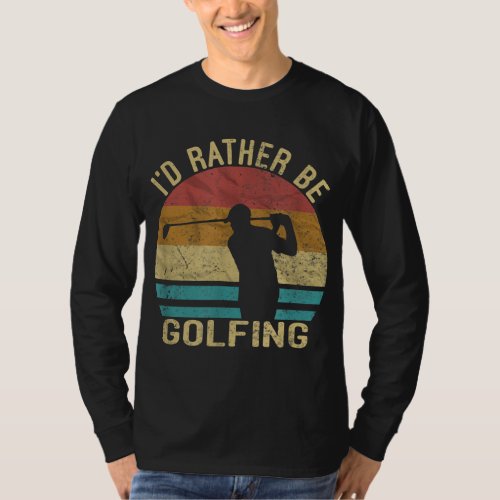 Golf Id Rather Be Golfing Golf Player Gift Retro  T_Shirt