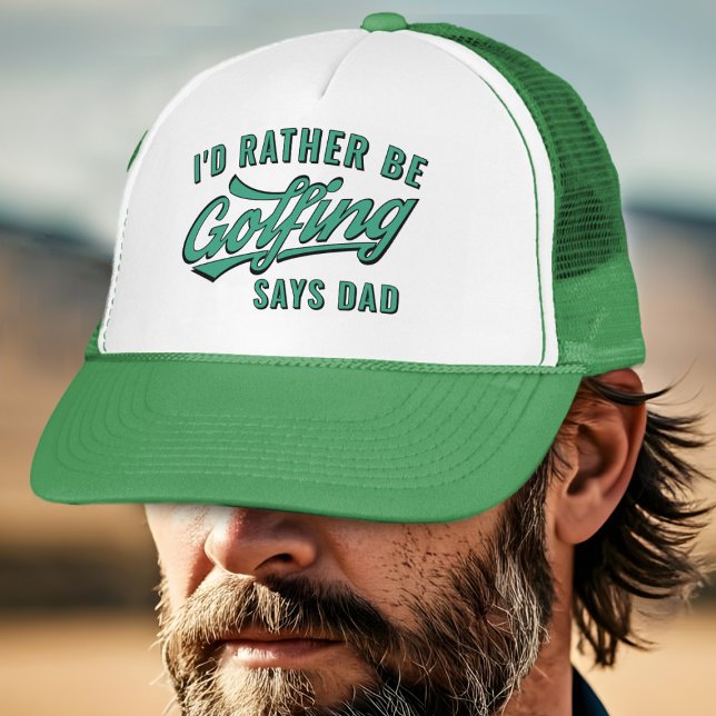 Golf I'd Rather Be Golfing Says Dad Trucker Hat (Would your dad rather be golfing? Just add his name!)