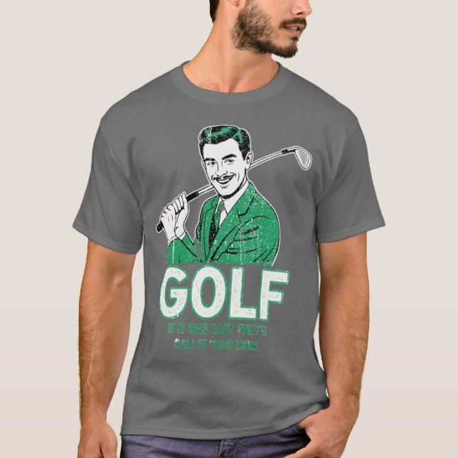 Golf If It Was Easy T-Shirt (Front)