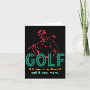 Golf If It Was Easy They'd Call It Your Mom Design Card