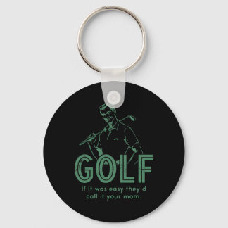 Golf If T Was Easy They'd Call It Your Mom  Keychain