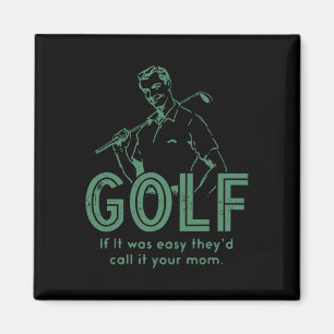 Golf If T Was Easy They'd Call It Your Mom Magnet