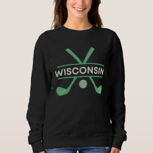 Golf in Wisconsin the Ultimate Golfing Vacation Sweatshirt