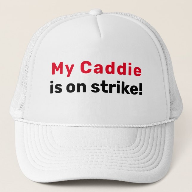 Golf Infusion "My Caddie is on strike!" Trucker Hat (Front)