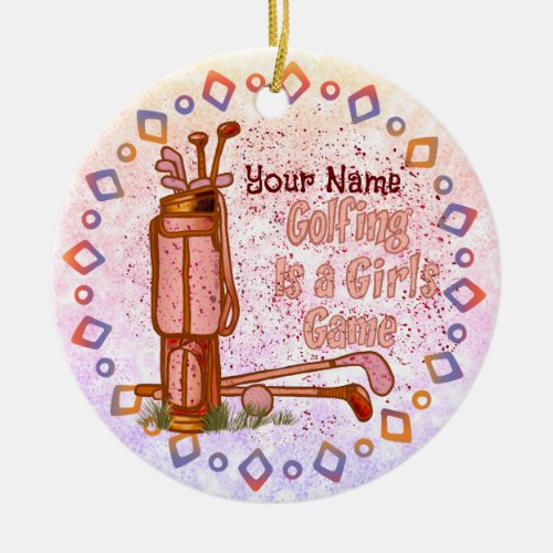 Golf is a Girls Game golf Ceramic Ornament