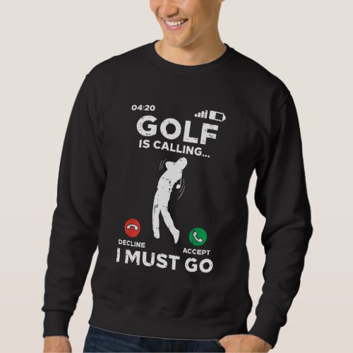 Golf Is Calling I Must Go Funny Golfing Golfer Men Sweatshirt
