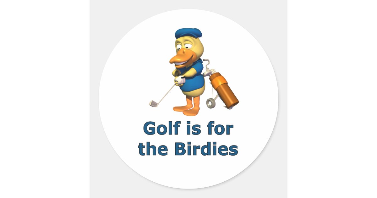 Golf is for the birdies classic round sticker Zazzle