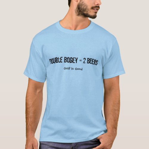 Golf is good Double Bogey T_Shirt
