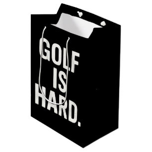 Golf is Hard Golf Humor Funny Golf Lover Sarcastic Medium Gift Bag