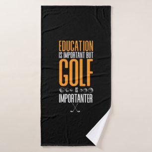 Golf Is Importanter Than Education Bath Towel