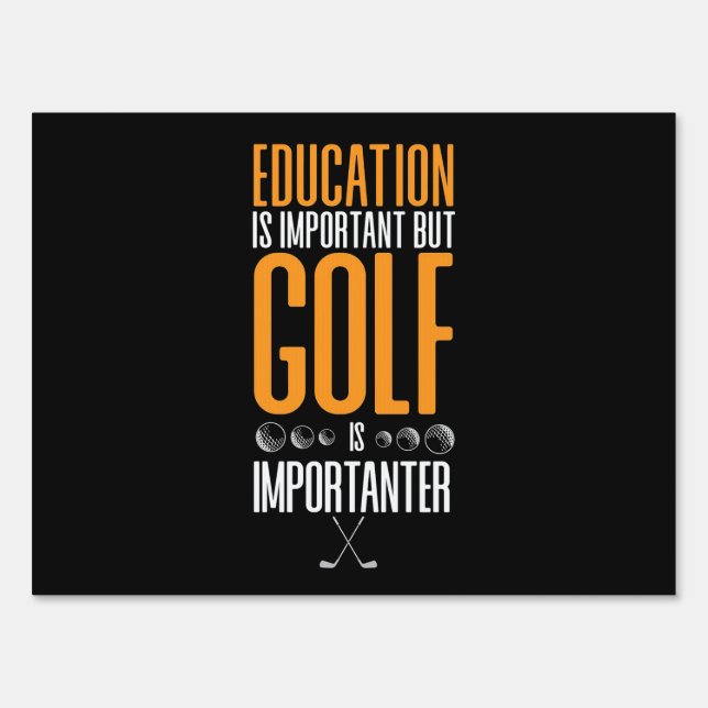 Golf Is Importanter Than Education Sign (Front)