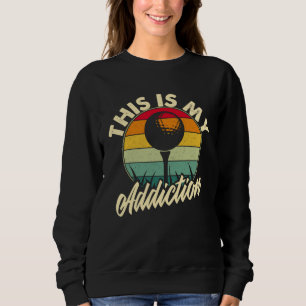 Golf is my Addiction Golf Games Sweatshirt