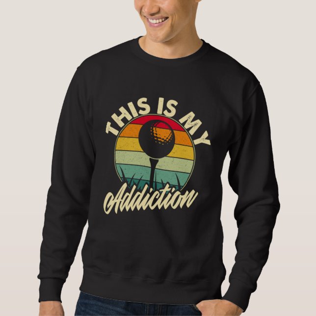 Golf is my Addiction Golf Games Sweatshirt (Front)