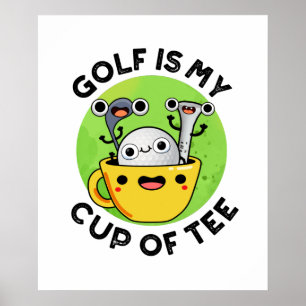 Golf Is My Cup Of Tee Funny Golf Pun Poster