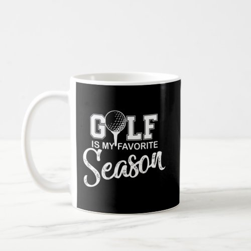 Golf Is My Favorite Season Golfing Golfer Funny Ga Coffee Mug