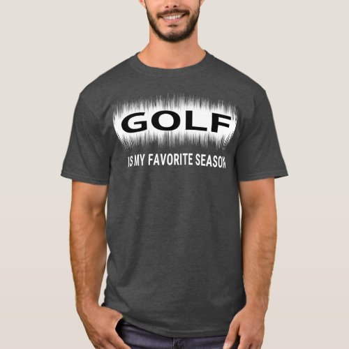 Golf is My Favorite Season Sports Lover Men Gift T_Shirt