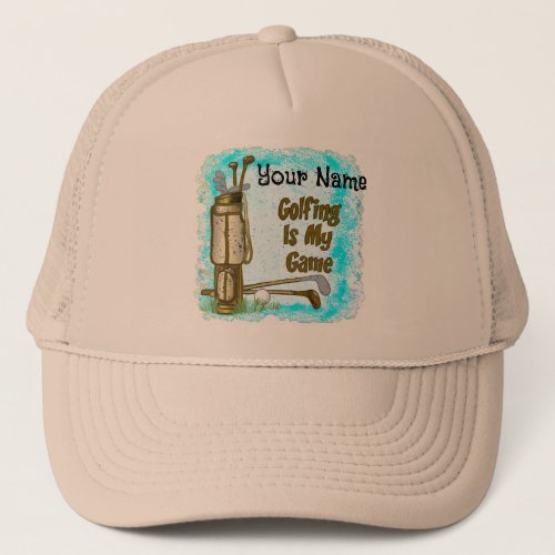 Golf is my Game  custom name Trucker Hat