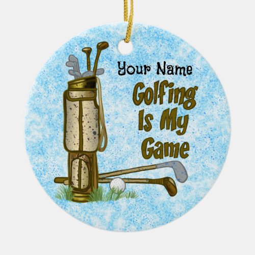 Golf is my Game golf Ceramic Ornament