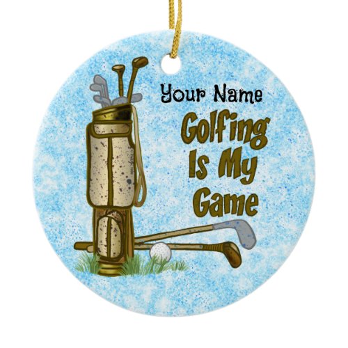 Golf is my Game golf Ceramic Ornament