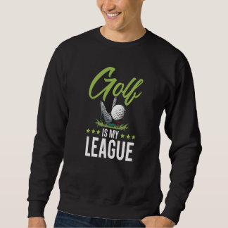 Golf Is My League Golfer Golfing Sport Golf Cart Sweatshirt
