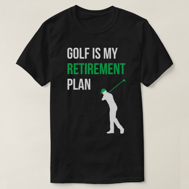 Golf Is My Retirement Plan Golfer Funny Golf  Mom  T-Shirt (Design Front)