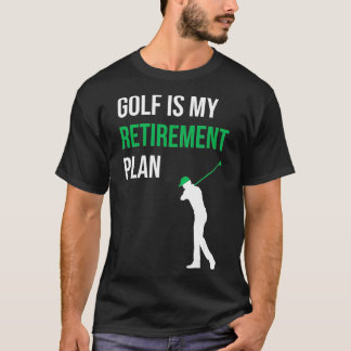 Golf Is My Retirement Plan Golfer Funny Golf Mom T-Shirt