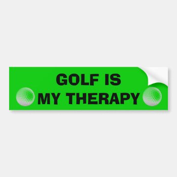 Golf Is My Therapy Bumper Sticker by talkingbumpers at Zazzle