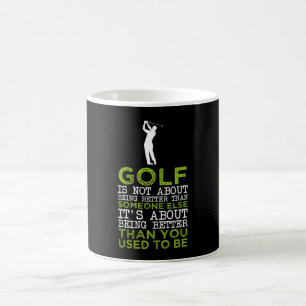 Golf Is Not About Being Better Than S... Coffee Mug