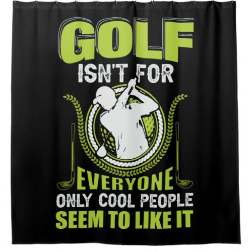 Golf isnt for everyone only cool people seem to l shower curtain