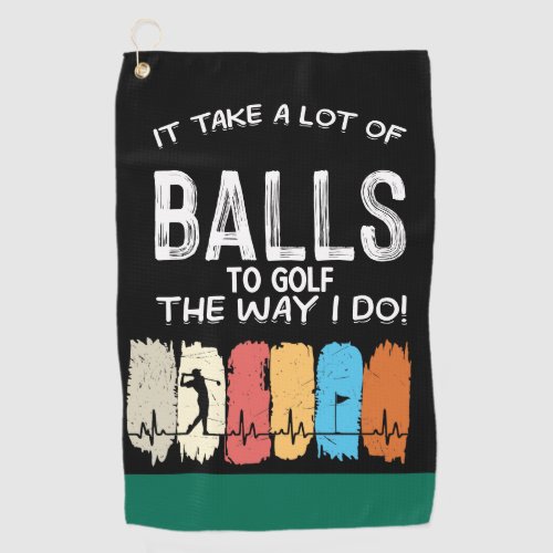 Golf it takes a lot of balls to golf funny gifts golf towel