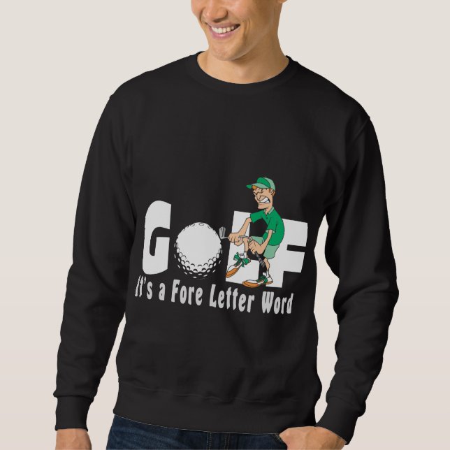 Golf It's A Fore Letter Word T-Shirt Sweatshirt (Front)