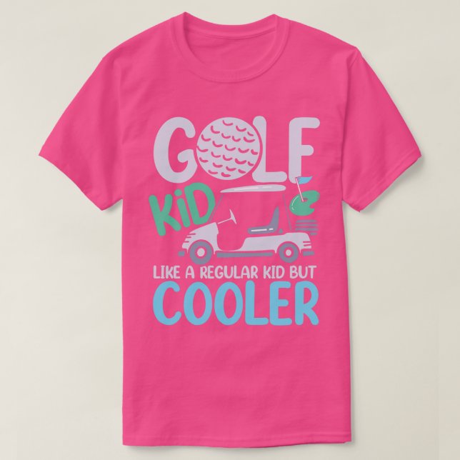 Golf Kid Like A Regular Kid But Cooler T-Shirt (Design Front)