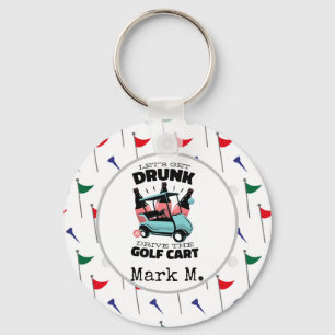 Golf Let get drunk and drive golf cart on flags Keychain
