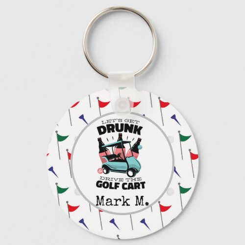 Golf Let get drunk and drive golf cart on flags Keychain