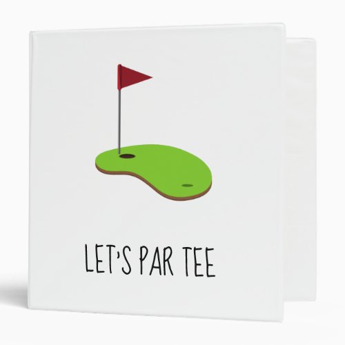 Golf Lets Par tee with golf flag on green  white 3 Ring Binder
