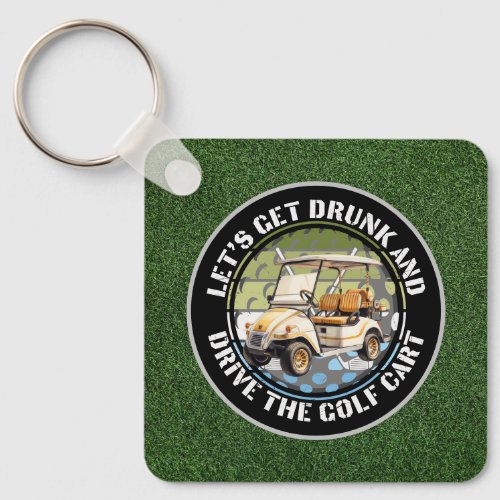 Golf Lets get drunk and drive the golf cart green Keychain