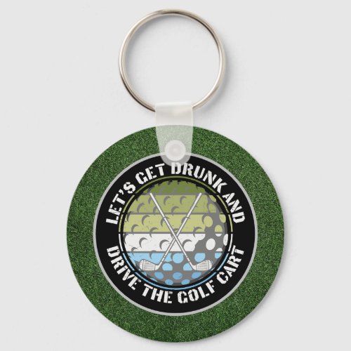 Golf Lets get drunk and drive the golf cart green Keychain