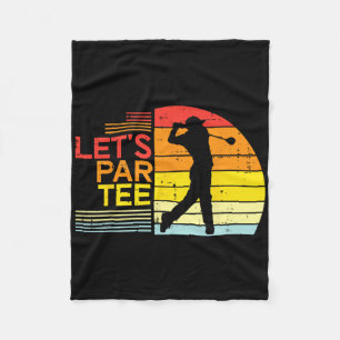 Golf Lets Par Tee Funny Golfing Golfer Dad Men Wom Fleece Blanket