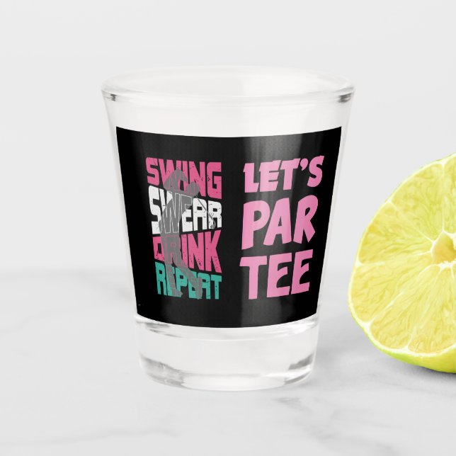 Golf Let's Par Tee with Swing Swear Drink Repeat Shot Glass (Front)