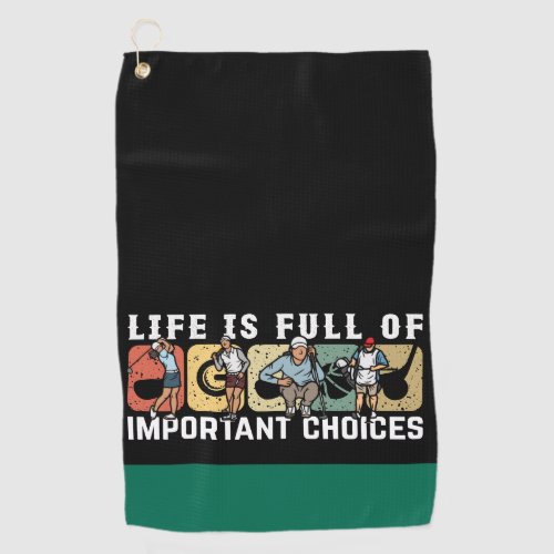 Golf  Life is full of Importance Choice for Golfer Golf Towel