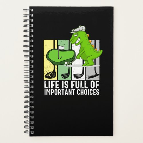 Golf Life is full of importance choices Dinosaur   Planner