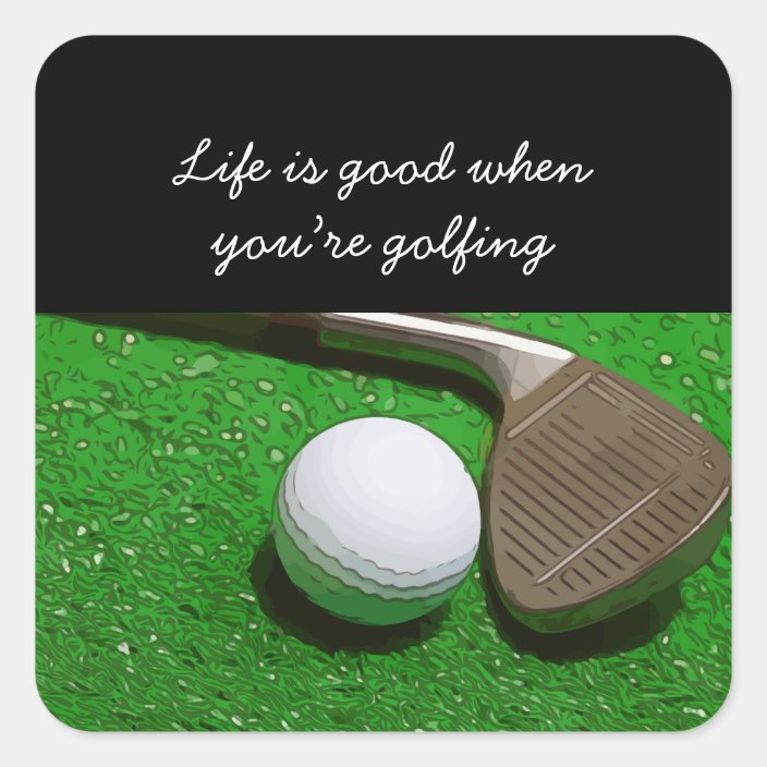 Golf Life is good with golf ball on green grass Square Sticker