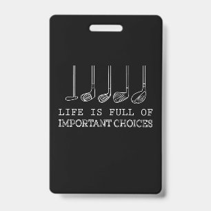 Golf Lover   Life  Is Full Of Important Choices Badge